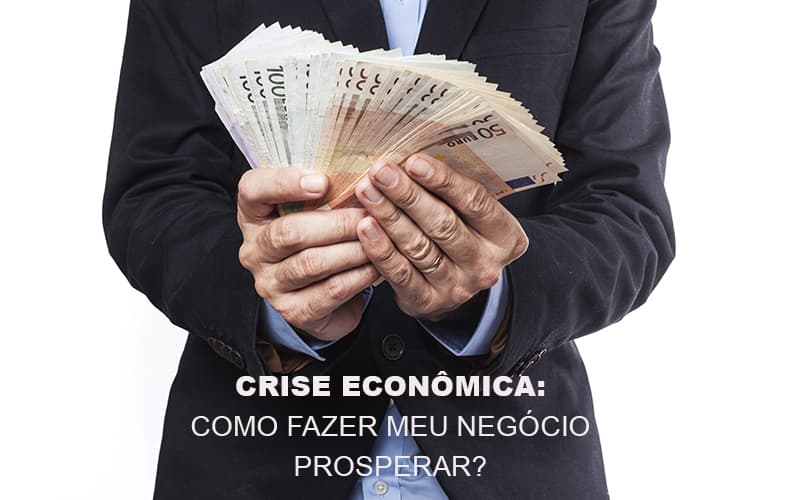 Crise Economica Como Fazer Meu Negocio Prosperar - Contabilidade na Lapa - SP | JS Silva Contabilidade - Crise Econômica: como fazer meu negócio prosperar?